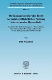 Die Konvention über das Recht der nicht-schiffahrtlichen Nutzung internationaler Wasserläufe.