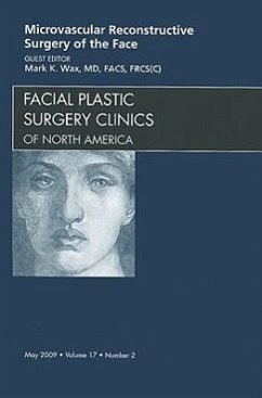 Microvascular Reconstructive Surgery of the Face, an Issue of Facial Plastic Surgery Clinics - Wax, Mark K.