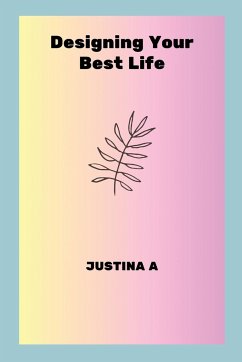 Designing Your Best Life - A, Justina