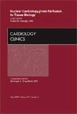 Nuclear Cardiology - From Perfusion to Tissue Biology, an Issue of Cardiology Clinics