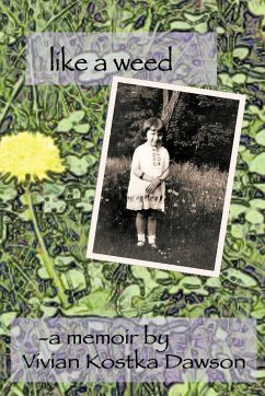 Like a Weed - A. Memoir by Vivian Kostka Dawson, Memoi; Dawson, Vivian Kostka; A. Memoir by Vivian Kostka Dawson