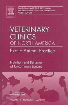 Nutrition and Behavior of Uncommon Species, an Issue of Veterinary Clinics: Exotic Animal Practice - Hess, Laurie;Antinoff, Natalie