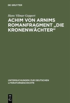 Achim von Arnims Romanfragment &quote;Die Kronenwächter&quote;