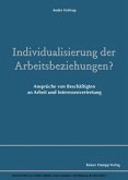 Individualisierung der Arbeitsbeziehungen? Individualisierung der Arbeitsbeziehungen?