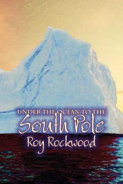 Under the Ocean to the South Pole by Roy Rockwood, Fiction, Fantasy & Magic - Rockwood, Roy