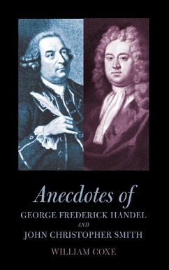 Anecdotes of George Frederick Handel and John Christopher Smith - Coxe, William