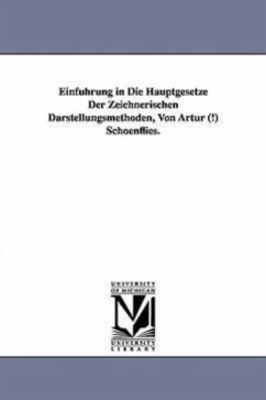 Einfuhrung in Die Hauptgesetze Der Zeichnerischen Darstellungsmethoden, Von Artur (!) Schoenflies. - Schoenflies, Arthur