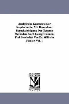 Analytische Geometrie Der Kegelschnitte, Mit Besonderer Berucksichtigung Der Neueren Methoden. Nach George Salmon, Frei Bearbeitet Von Dr. Wilhelm Fie - Salmon, George