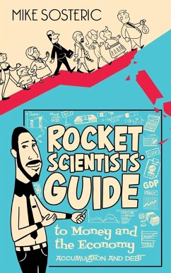 The Rocket Scientists' Guide to Money and the Economy - Sosteric, Mike