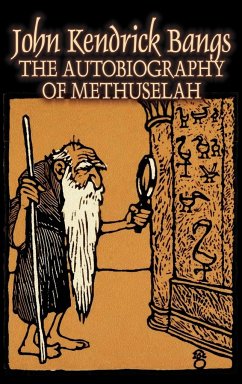 The Autobiography of Methuselah by John Kendrick Bangs, Fiction, Fantasy, Fairy Tales, Folk Tales, Legends & Mythology - Bangs, John Kendrick