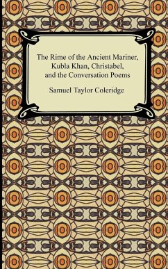 The Rime of the Ancient Mariner, Kubla Khan, Christabel, and the Conversation Poems - Coleridge, Samuel Taylor