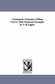 Constructive Geometry of Plane Curves. with Numerous Examples, by T. H. Eagles.