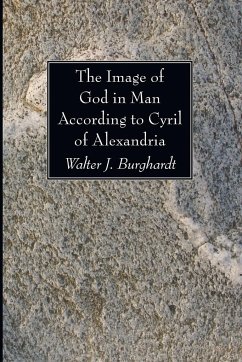 The Image of God in Man According to Cyril of Alexandria - Burghardt, Walter J.