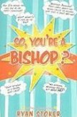 So, You're a Bishop?