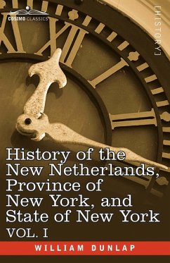 History of the New Netherlands, Province of New York, and State of New York - Dunlap, William
