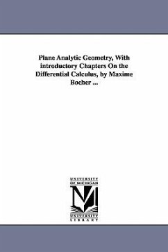 Plane Analytic Geometry, with Introductory Chapters on the Differential Calculus, by Maxime Bocher ... - Bcher, Maxime; Bocher, Maxime