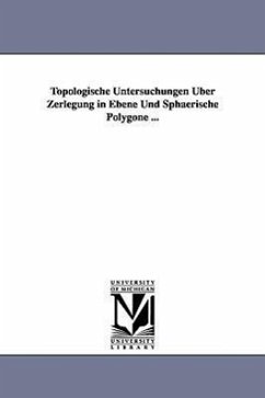 Topologische Untersuchungen Uber Zerlegung in Ebene Und Sphaerische Polygone ... - Mahlo, Paul