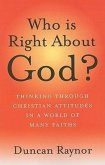 Who Is Right about God?: Thinking Through Christian Attitudes in a World of Many Faiths