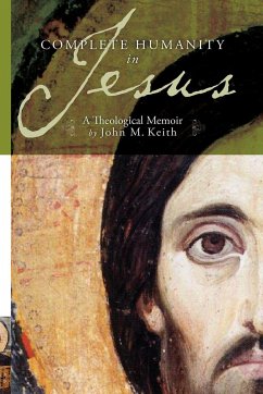 Complete Humanity in Jesus - Keith, John M