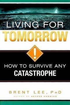 Living for Tomorrow: How to Survive Any Catastrophe - Lee, Brent