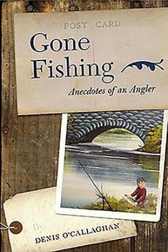 Gone Fishing!: Anecdotes of an Angler - O'Callaghan, Denis