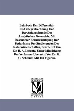 Lehrbuch Der Differential- Und Integralrechnung Und Der Anfangsfrunde Der Analytischen Geometrie, Mit Besonderer Berucksichtigung Der Bedurfnisse Der - Lorentz, H. A.