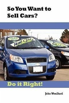 So You Want to Sell Cars? Do it Right! - Woullard, John