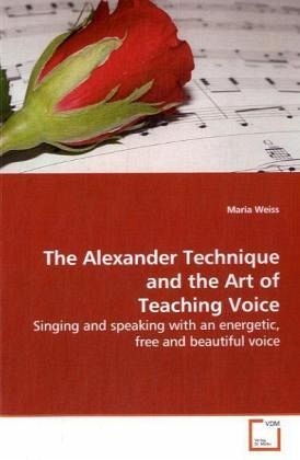 The Alexander Technique and the Art of Teaching Voice The Alexander Technique and the Art of Teaching Voice