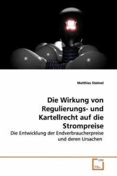 Die Wirkung von Regulierungs- und Kartellrecht auf die Strompreise - Steimel, Matthias