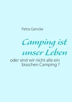 Camping ist unser Leben - Gericke, Petra