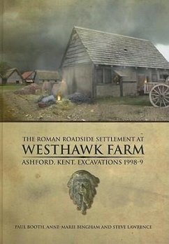 The Roman Roadside Settlement at Westhawk Farm, Ashford, Kent [With CDROM] - Booth, Paul; Bingham, Anne-Marie; Lawrence, Steve