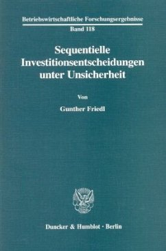 Sequentielle Investitionsentscheidungen unter Unsicherheit. - Friedl, Gunther