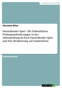 Darstellendes Spiel - Die Einheitlichen Prüfungsanforderungen in der Abiturprüfung im Fach Darstellendes Spiel und ihre Realisierung auf Länderebene - Bilan, Christian