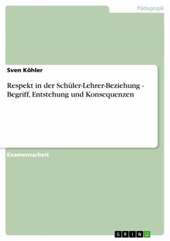 Respekt in der Schüler-Lehrer-Beziehung - Begriff, Entstehung und Konsequenzen - Köhler, Sven