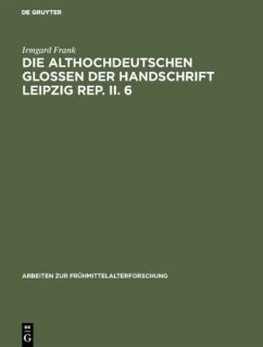 Die althochdeutschen Glossen der Handschrift Leipzig Rep. II. 6 - Frank, Irmgard
