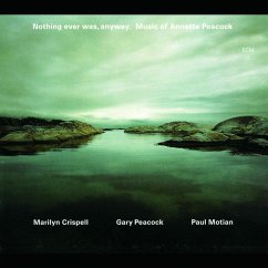 Nothing Ever Was,Anyway - Crispell,Marilyn/Peacock,Gary/Motian,Paul