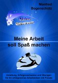 Meine Arbeit soll Spaß machen Meine Arbeit soll Spaß machen