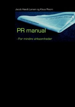 PR-manual for mindre virksomheder - Larsen, Jacob Høedt;Risom, Klaus