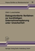 Dialogorientierte Verfahren zur kurzfristigen Unternehmensplanung unter Unsicherheit