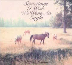 Sometimes I Wish We Were An Eagle - Callahan,Bill