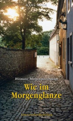 Wie im Morgenglanze - Weimarer Morgenspaziergänge - Koch, Karl