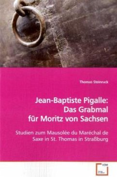 Jean-Baptiste Pigalle: Das Grabmal für Moritz von Sachsen - Steinruck, Thomas