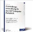 Anwendungsentwicklung für das SAP Enterprise Portal 6.0 Anwendungsentwicklung für das SAP Enterprise Portal 6.0