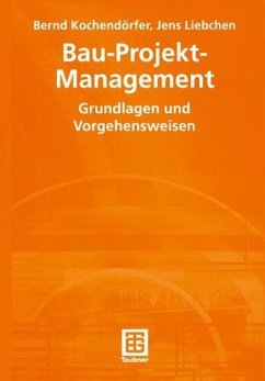 Bau-Projekt-Management Grundlagen und Vorgehensweisen - Kochendörfer, Bernd, Bernd Kochendörfer und Jens Liebchen