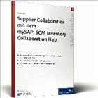 Supplier Collaboration mit dem mySAP SCM Inventory Collaboration Hub Supplier Collaboration mit dem mySAP SCM Inventory Collaboration Hub