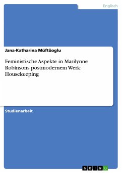 Feministische Aspekte in Marilynne Robinsons postmodernem Werk: Housekeeping - Müftüoglu, Jana-Katharina