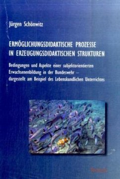 Ermöglichungsdidaktische Prozesse in erzeugungsdidaktischen Strukturen - Schönwitz, Jürgen