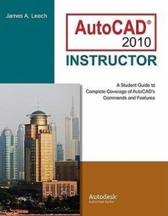 AutoCAD 2010 Instructor: A Student Guide to Complete Coverage of AutoCAD's Commands and Features - Leach, James A.