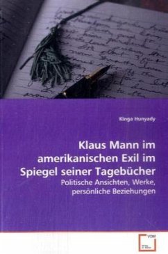 Klaus Mann im amerikanischen Exil im Spiegel seiner Tagebücher - Hunyady, Kinga