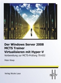 DerWindows Server 2008 MCTS Trainer - Virtualisieren mit Hyper-V -Vorbereitung zur MCTS-Prüfung 70-652 - Kloep, Peter